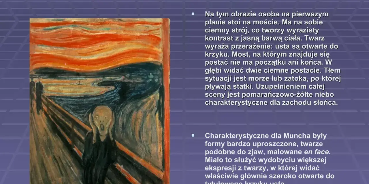 Obraz przedstawia postać na moście, której twarz wyraża przerażenie i otwiera usta do krzyku. To słynny "munch scream".