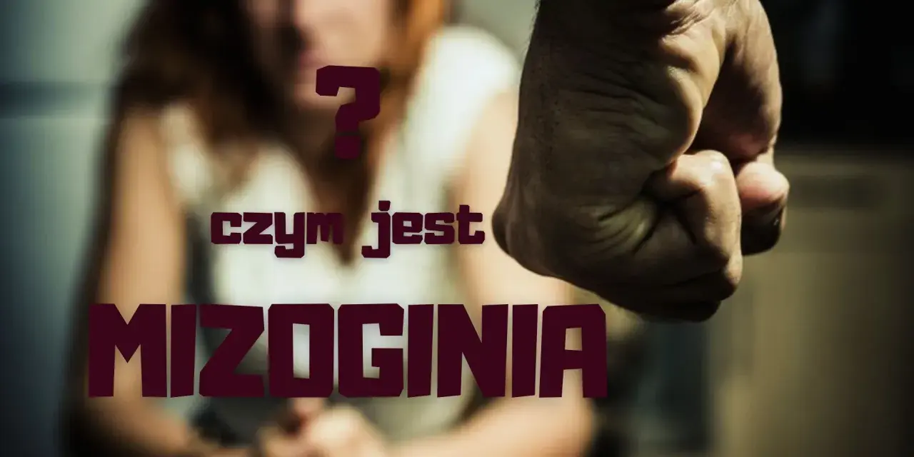 Zaciśnięta pięść i niewyraźna postać kobiety na tle. Pytanie "czym jest mizoginia" sugeruje przemoc i nienawiść wobec kobiet.
