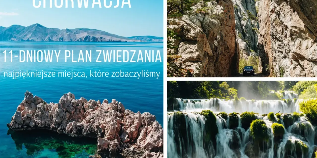 Chorwacja: 11-dniowy plan zwiedzania najpiękniejszych miejsc. Widoki na morze, góry i wodospady. Odkryj chorwackie zabytki i cuda natury.