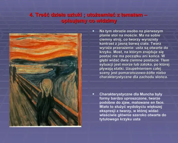 Obraz przedstawia postać na moście, której twarz wyraża przerażenie i otwiera usta do krzyku. To słynny "munch scream".