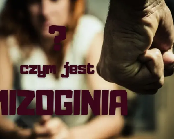 Zaciśnięta pięść i niewyraźna postać kobiety na tle. Pytanie "czym jest mizoginia" sugeruje przemoc i nienawiść wobec kobiet.