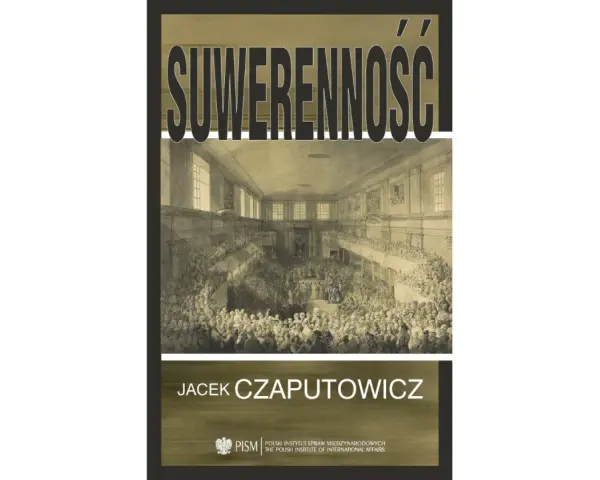 Okładka książki "Suwerenność" Jacka Czaputowicza. Ilustracja przedstawia historyczną salę obrad pełną ludzi, symbolizującą co to suwerenność narodu.