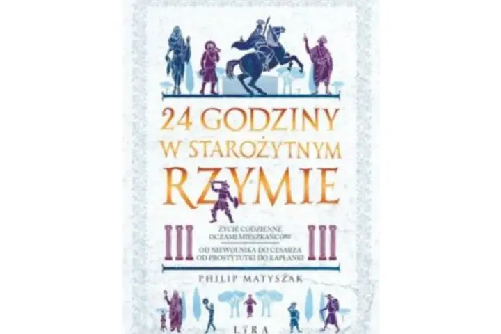 Okładka książki "24 godziny w starożytnym Rzymie". Dowiedz się, jak przeżyć w starożytnym Rzymie, od niewolnika do kapłanki.
