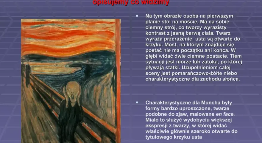 Obraz przedstawia postać na moście, której twarz wyraża przerażenie i otwiera usta do krzyku. To słynny "munch scream".