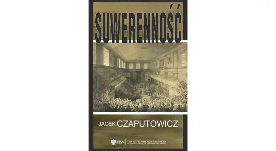 Okładka książki "Suwerenność" Jacka Czaputowicza. Ilustracja przedstawia historyczną salę obrad pełną ludzi, symbolizującą co to suwerenność narodu.