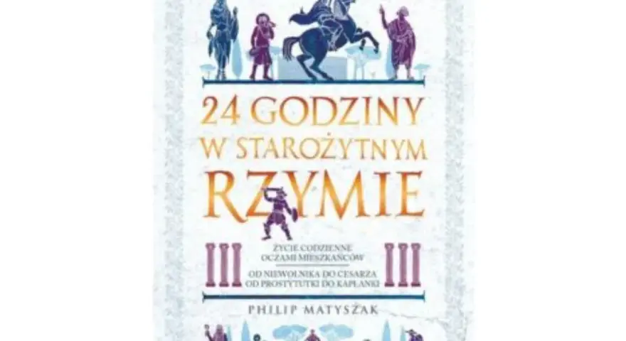 Okładka książki "24 godziny w starożytnym Rzymie". Dowiedz się, jak przeżyć w starożytnym Rzymie, od niewolnika do kapłanki.